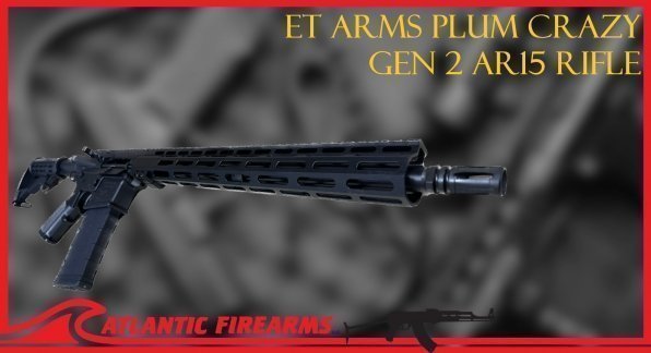 PRODUCT HIGHLIGHT: ET ARMS PLUM CRAZY GEN 2 AR15 RIFLE